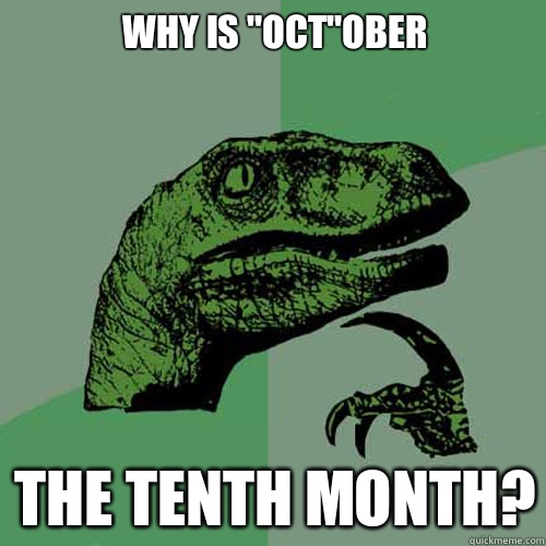 Why is October The tenth month - Philosoraptor