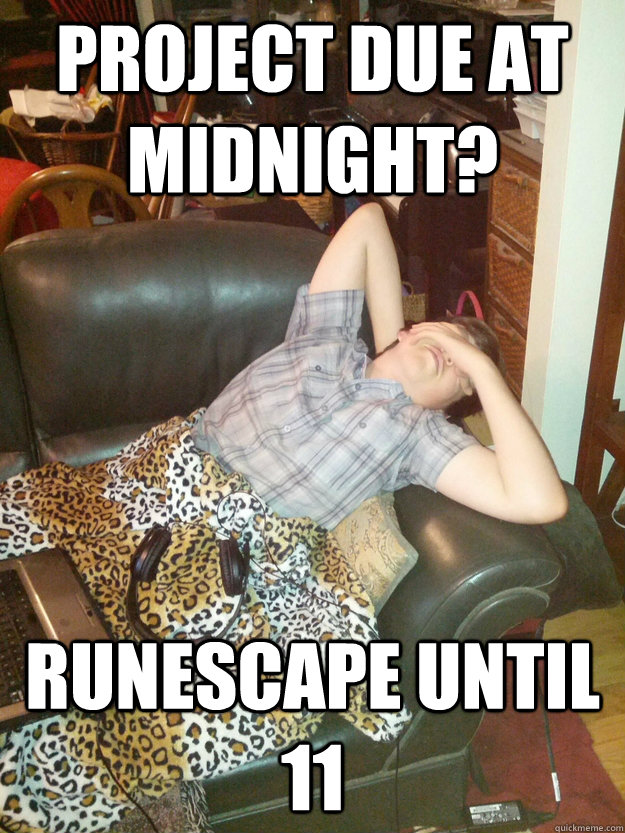 project due at midnight runescape until 11 - Procrastinating Christopher