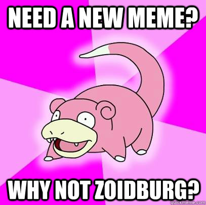 need a new meme why not zoidburg - Slowpoke
