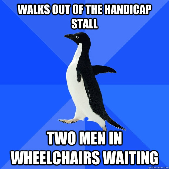 walks out of the handicap stall two men in wheelchairs waiti - Socially Awkward Penguin