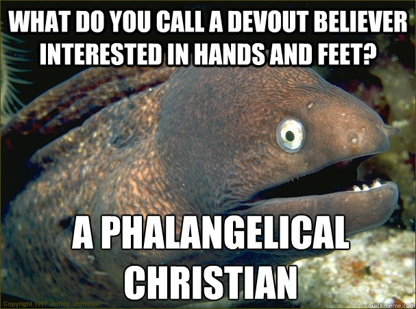 what do you call a devout believer interested in hands and f - Bad Joke Eel