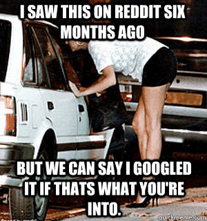 i saw this on reddit six months ago but we can say i googled - Karma Whore