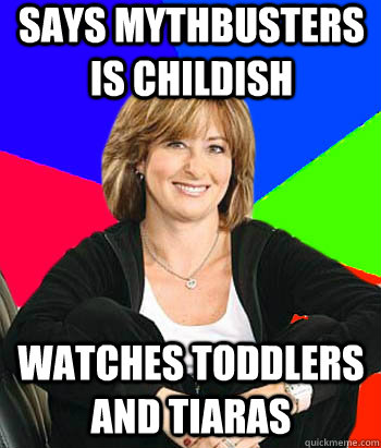 says mythbusters is childish watches toddlers and tiaras - Sheltering Suburban Mom