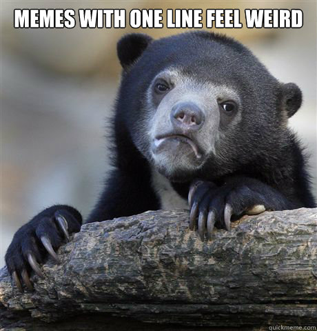 memes with one line feel weird - Confession Bear