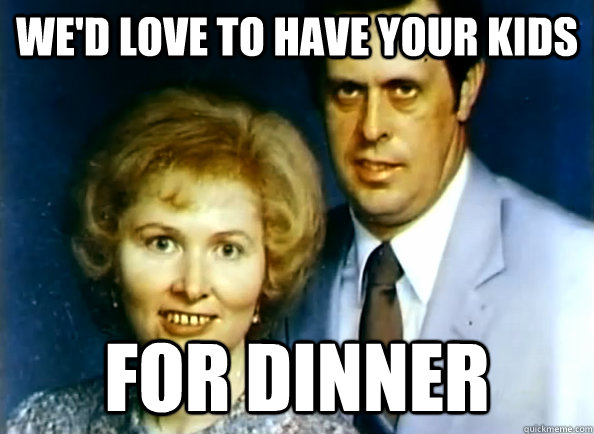 wed love to have your kids for dinner - Creepy couple
