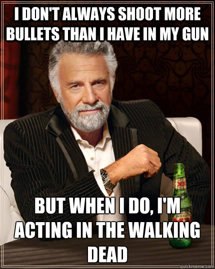 i dont always shoot more bullets than i have in my gun but - The Most Interesting Man In The World