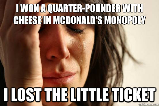 i won a quarterpounder with cheese in mcdonalds monopoly i - First World Problems