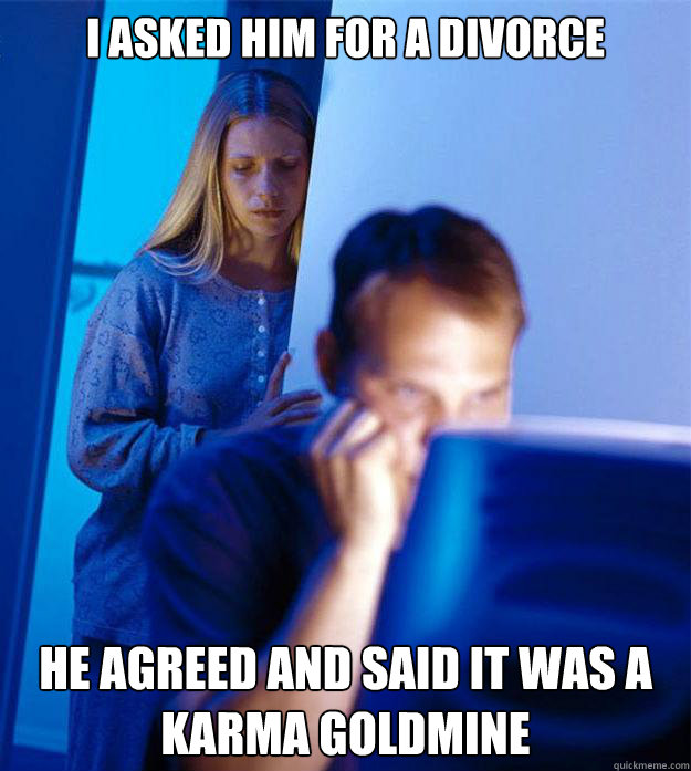 i asked him for a divorce he agreed and said it was a karma - Redditors Wife