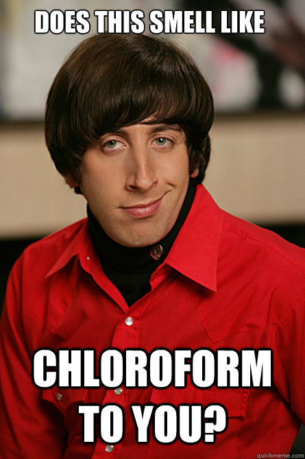 does this smell like chloroform to you - Pickup Line Scientist