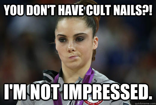 you dont have cult nails im not impressed - Cult Nails