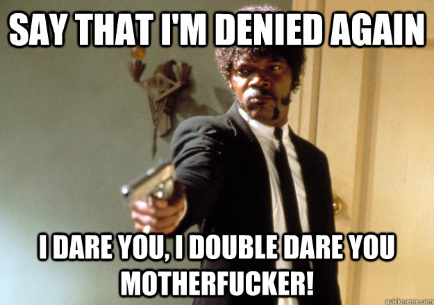 say that im denied again i dare you i double dare you moth - Samuel L Jackson