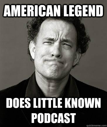 american legend does little known podcast - Good Guy Hanks