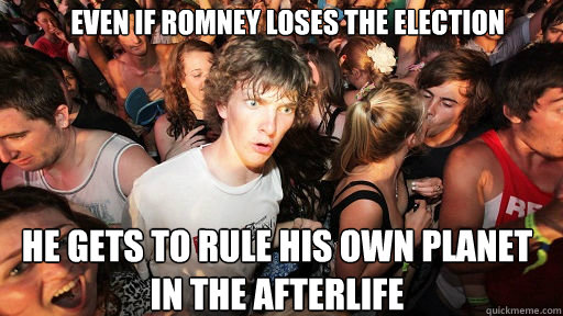 even if romney loses the election he gets to rule his own pl - Sudden Clarity Clarence