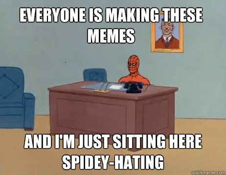 everyone is making these memes and im just sitting here - Masturbating Spiderman