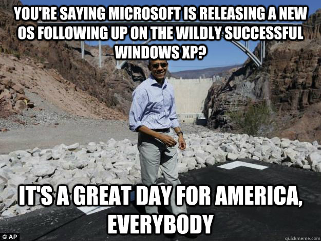 youre saying microsoft is releasing a new os following up o - Delusionally Optimistic Obama