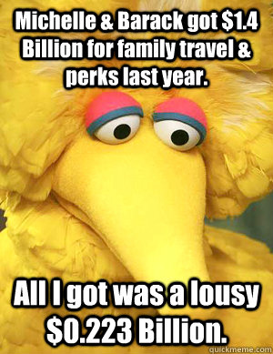 michelle barack got 14 billion for family travel perks - Big Bird