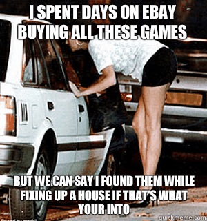 I spent days on eBay buying all these games But we can say i - Karma Whore