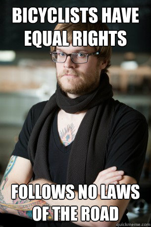 bicyclists have equal rights follows no laws of the road - Hipster Barista
