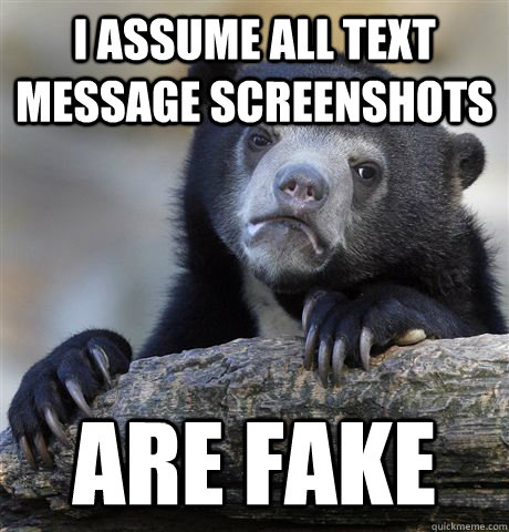 i assume all text message screenshots are fake - Confession Bear