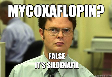 mycoxaflopin false its sildenafil - Dwight Schrute Knows Best