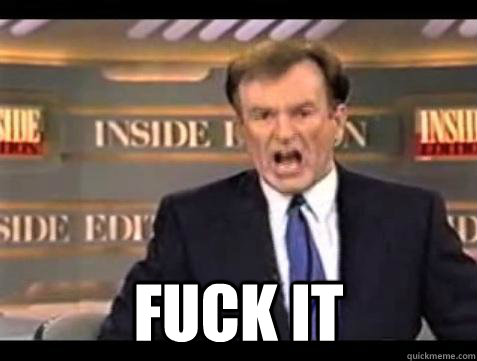 fuck it - Bill OReilly Fuck It