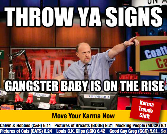 throw ya signs gangster baby is on the rise - Mad Karma with Jim Cramer