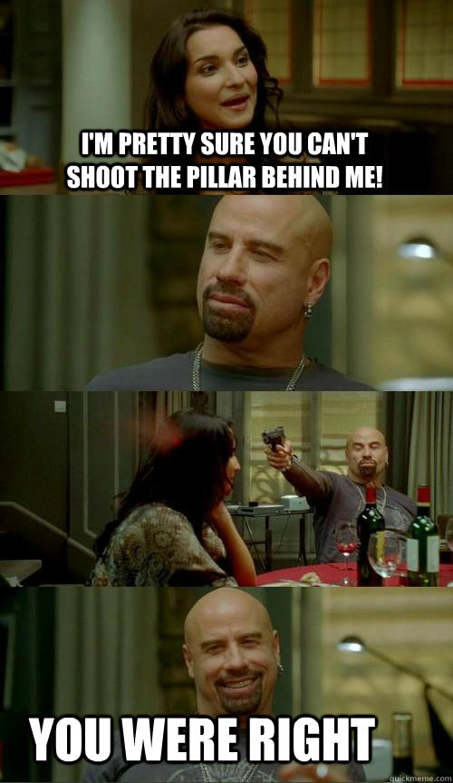 im pretty sure you cant shoot the pillar behind me you we - Skinhead John