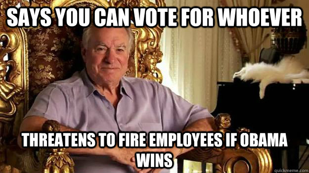says you can vote for whoever threatens to fire employees if -