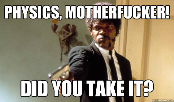 physics motherfucker did you take it - pulp fiction life