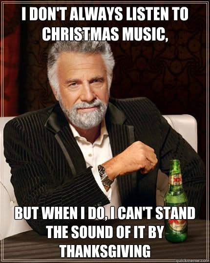 i dont always listen to christmas music but when i do i c - Most Interesting Man