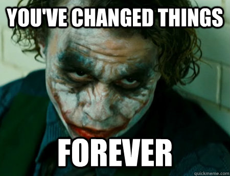 youve changed things forever - Anti-Joker