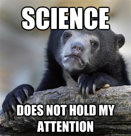 science does not hold my attention - Confession Bear