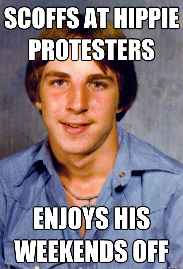 scoffs at hippie protesters enjoys his weekends off - Old Economy Steven