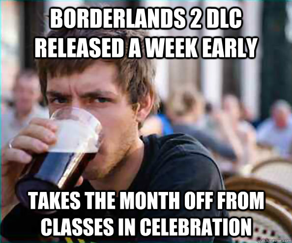 borderlands 2 dlc released a week early takes the month off - Lazy College Senior
