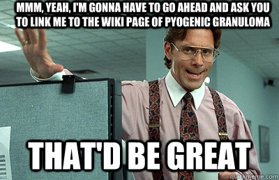 mmm yeah im gonna have to go ahead and ask you to link me - Office Space