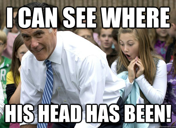 i can see where his head has been - Bending Over Romney