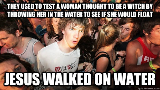 they used to test a woman thought to be a witch by throwing - Sudden Clarity Clarence