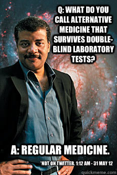 q what do you call alternative medicine that survives doubl - Neil deGrasse Tyson