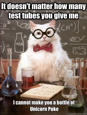 it doesnt matter how many test tubes you give me i cannot m - Chemistry Cat