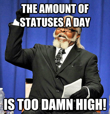 the amount of statuses a day is too damn high - Jimmy Mc Millian