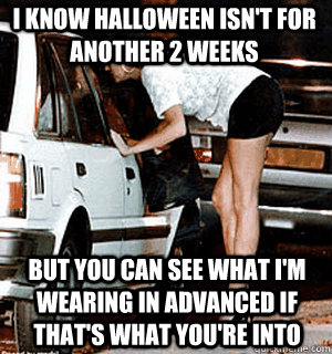 i know halloween isnt for another 2 weeks but you can see w - Karma Whore