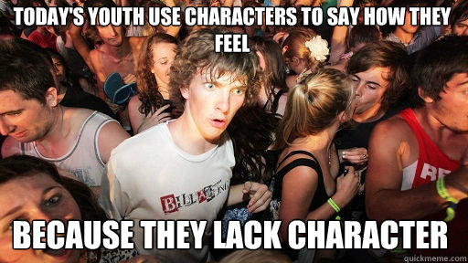 todays youth use characters to say how they feel because th - Sudden Clarity Clarence