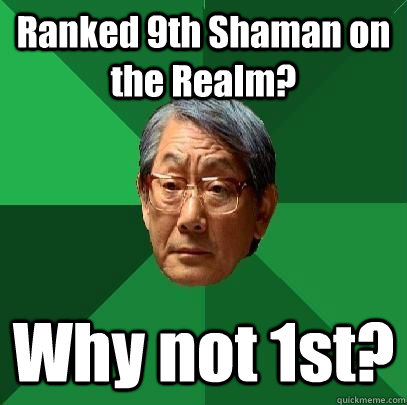 ranked 9th shaman on the realm why not 1st - High Expectations Asian Father