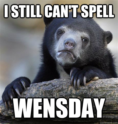 i still cant spell wensday - Confession Bear