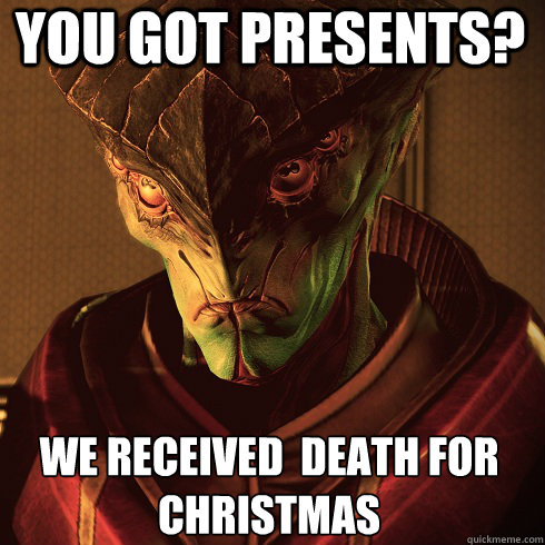 you got presents we received death for christmas - Condescending Javik