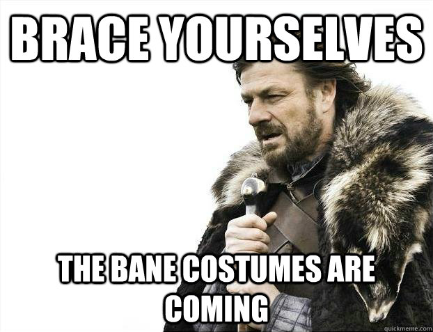 brace yourselves the bane costumes are coming - Brace yourselves