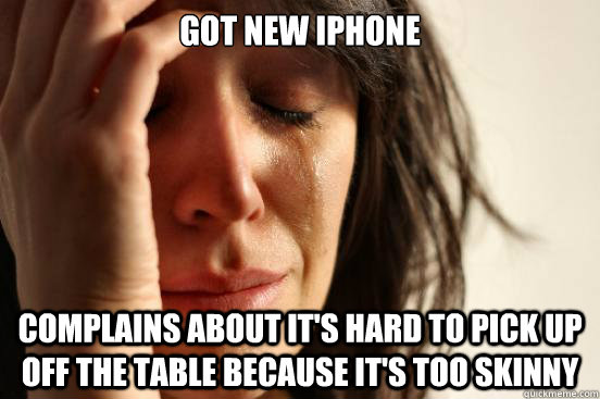 got new iphone complains about its hard to pick up off the - First World Problems