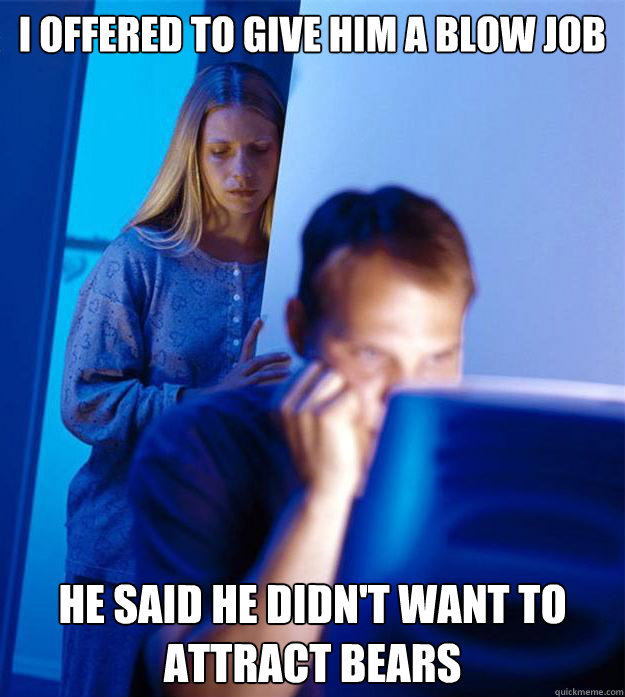 i offered to give him a blow job he said he didnt want to a - Redditors Wife