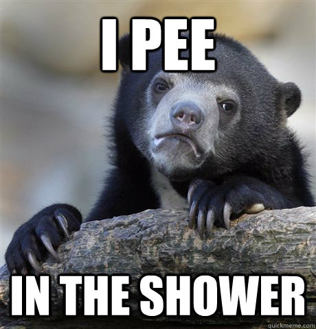 i pee in the shower - Confession Bear