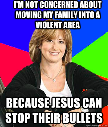 im not concerned about moving my family into a violent area - Sheltering Suburban Mom